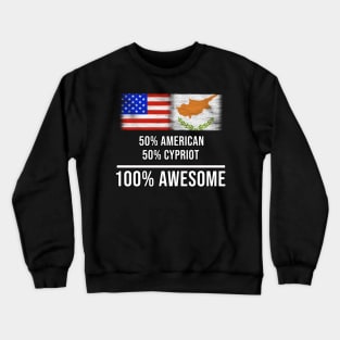 50% American 50% Cypriot 100% Awesome - Gift for Cypriot Heritage From Cyprus Crewneck Sweatshirt